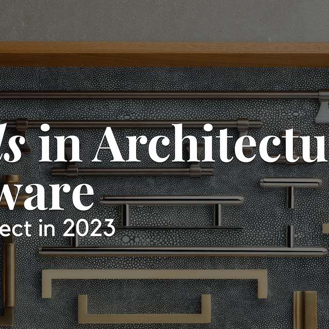 The Latest Trends in Architectural Hardware: What to Expect in 2023